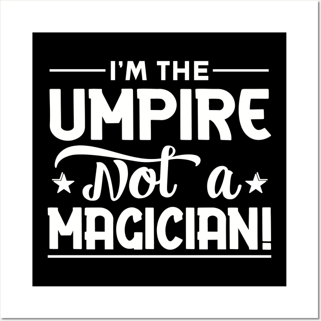 I'm The Umpire Not a Magician Wall Art by WyldbyDesign